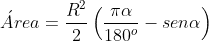 \acute{A}rea= \frac{R^2}{2}\left ( \frac{\pi \alpha }{180^o} - sen \alpha \right )