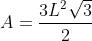 A= \frac{3L^2\sqrt{3}}{2}