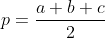 p=\frac{a+b+c}{2}